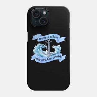 Home is Where the Anchor Drops - Sailor Quote Phone Case