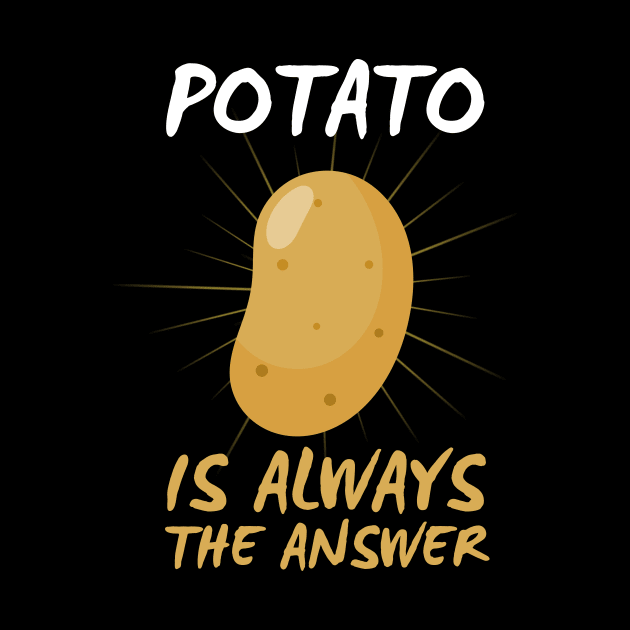 Potato Is Always The Answer Funny Potato by DesignArchitect
