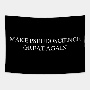 Make Pseudoscience Great Again Tapestry