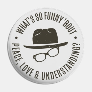 What's So Funny 'bout Peace Love and Understanding Pin