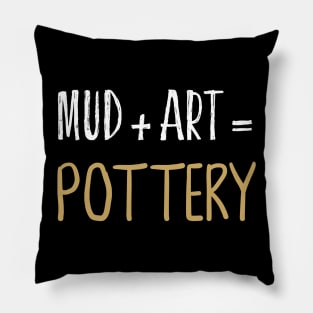 Mud + Art = Pottery Ceramics Funny Gift Pillow