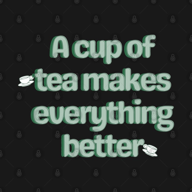 A cup of tea makes everything better by BrewBureau