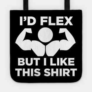 I'd Flex But I Like This Shirt Tote