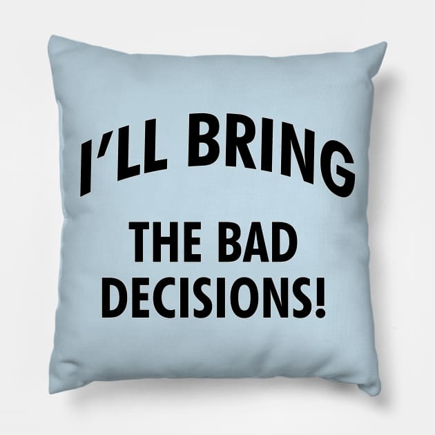 I'll bring the bad decisions! Pillow by cdclocks