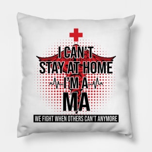 I Can't Stay At Home I'm A MA We Fight - Nurse Pillow