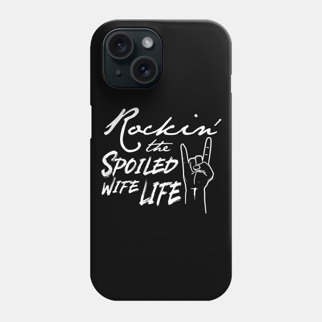 'Rockin' The Spoiled Wife Life' Funny Wife Phone Case by ourwackyhome