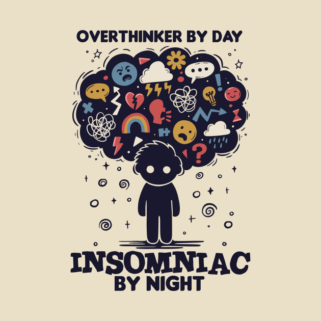 Overthinker by day, Insomniac by night by inktindia