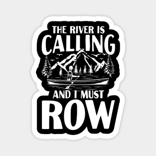 The River is Calling and I Must Row Magnet