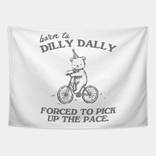 Born To Dilly Dally Forced To Pick Up The Pace Shirt, Funny Cute Little Bear Bike Riding Tapestry