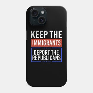 Keep the Immigrants Deport The Republicans Phone Case