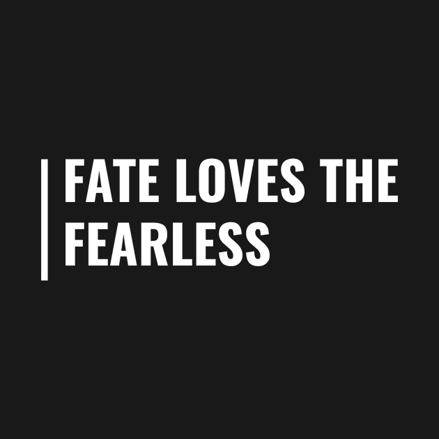 Fate Loves The Fearless. Fate Quote by kamodan