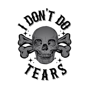 I Don't Do Tears T-Shirt