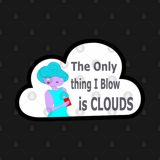 the onlu thing i blow is clouds by moonmorph