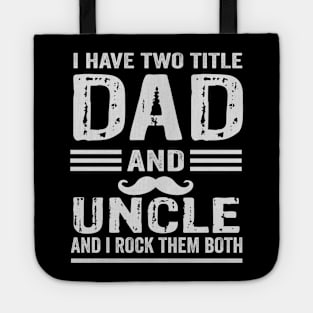 I have two title dad and uncle and i rock them both Tote