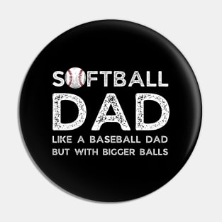 Softball Dad like A Baseball Dad but with Bigger Balls, Funny Softball Dad Father’s Day Pin