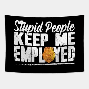 Stupid People Keep Me Employed Funny Police Officer Tapestry