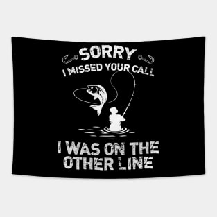 Sorry I Missed Your Call I Was On The Other Line Fishing Tapestry