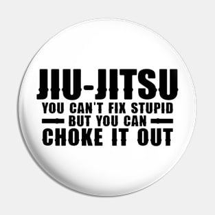 Jiu Jitsu You Can't Fix Stupid But You Can Choke It Out Funny Pin