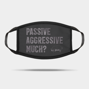 Passive Aggressive Masks Teepublic