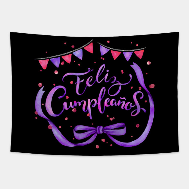 Feliz Cumpleanos Happy Birthday Spanish Feliz Cumpleanos Tapestry Teepublic