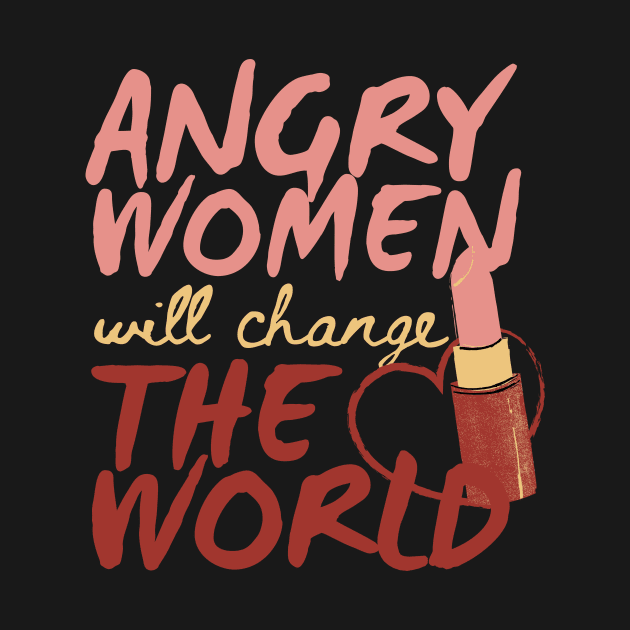 Angry Women Will Change The World Pink Lipstick Design by pingkangnade2@gmail.com