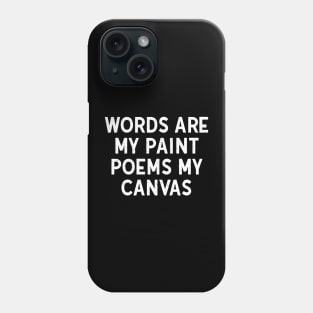 Words Are My Paint, Poems My Canvas Phone Case