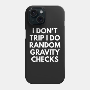 I Don't Trip I Do Random Gravity Checks Phone Case