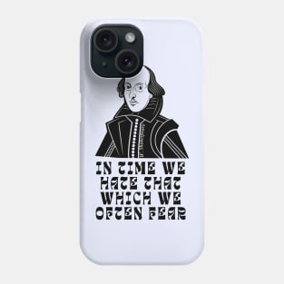 William Shakespeare face and quote: In time we hate that which we often fear Phone Case