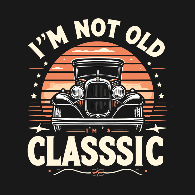 i'm not old i'm classic by Rizstor