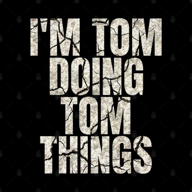 I'm Tom Doing Tom Things Funny Saying Gift by Grabitees
