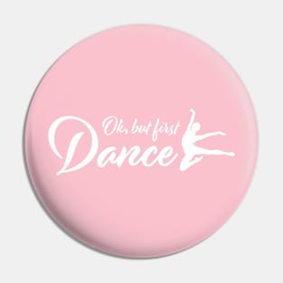 Ok, But First Dance Pin