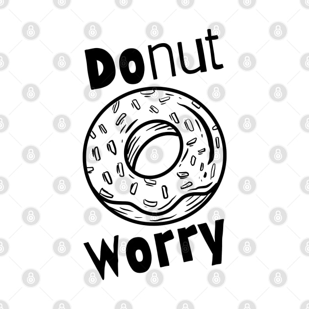 Donut worry funny design by PositiveMindTee