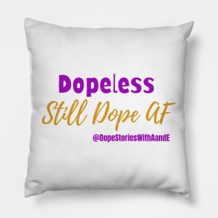 Dopeless, Still Dope AF Pillow