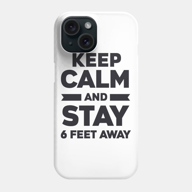 Keep Calm And Stay 6 Feet Away Phone Case by BlackRose Store