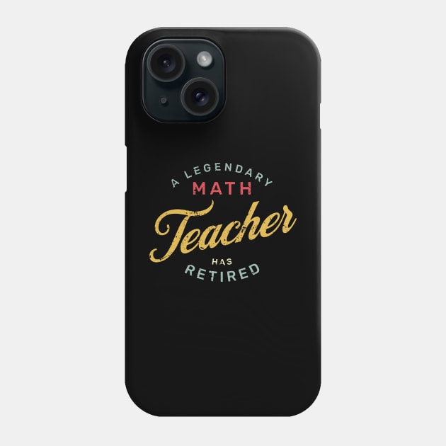 A Legendary Math Teacher Has Retired Phone Case by GloriaArts⭐⭐⭐⭐⭐