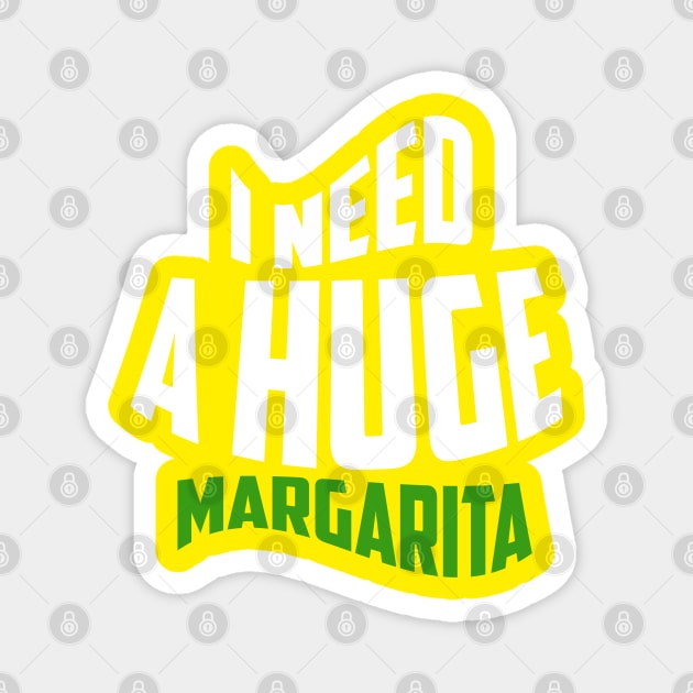 i need a huge margarita Magnet by Choukri Store