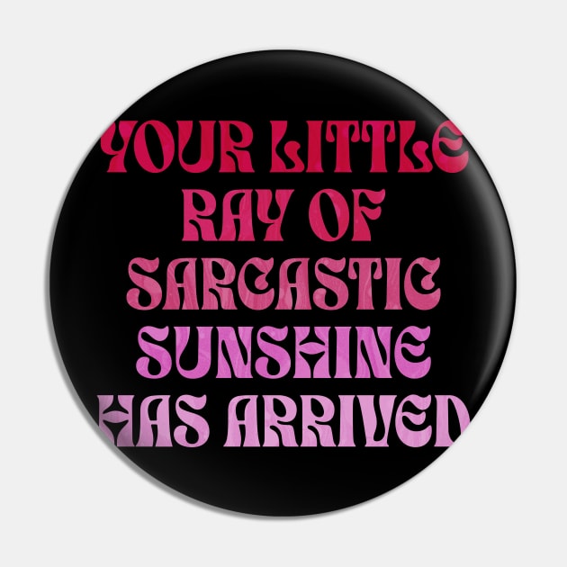 Your Little Ray of Sarcastic Sunshine Has Arrived Pin by ELMADANI.ABA