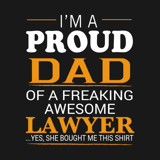 Proud Dad of Freaking Awesome LAWYER She bought me this by bestsellingshirts