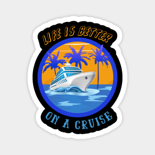 Life is better on a cruise ship holiday Magnet