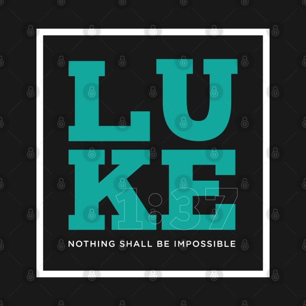 Nothing shall be impossible, Luke 1:37 by societee28