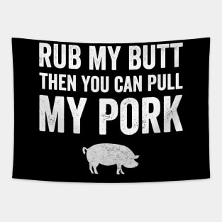 Rub my butt the you can pull my pork Tapestry