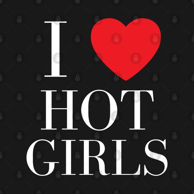I Love Hot Girls I Heart Hot Girls by BobaPenguin