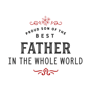 Proud Son of the best Father in the whole World T-Shirt