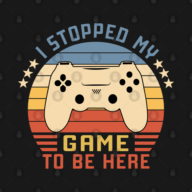 I Stopped My Game To Be Here Vintage by Vcormier