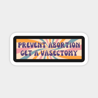 Prevent Abortion Get A Vasectomy, Abortion Bumper Magnet