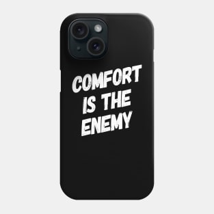 Comfort is the Enemy Phone Case