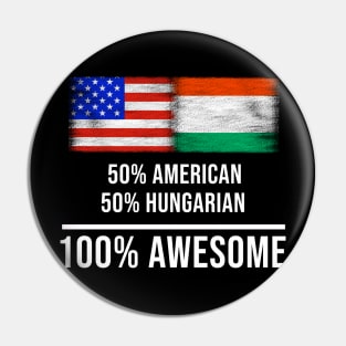 50% American 50% Hungarian 100% Awesome - Gift for Hungarian Heritage From Hungary Pin