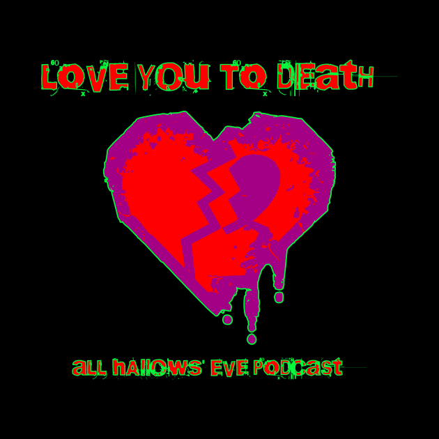 Love You to Death by All Hallows Eve Podcast 