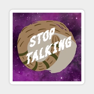 Stop Talking! Magnet