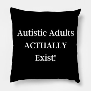 Autistic Adults ACTUALLY Exist! in white lettering Pillow